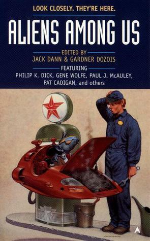 Aliens Among Us by Pat Cadigan, Robert Silverberg, Michael Shea, Philip K. Dick, Eliot Fintushel, Theodore Sturgeon, James Tiptree Jr., C.M. Kornbluth, Kim Newman, Gene Wolfe, L. Timmel Duchamp, Robert Reed, Jack Dann, Ray Faraday Nelson, Avram Davidson, Paul McAuley, R.A. Lafferty, Gardner Dozois