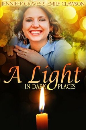 A Light In Dark Places by Jennifer Graves, Emily Clawson