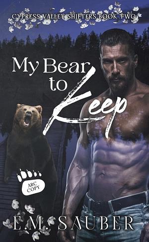 My Bear To Keep by E.M. Sauber