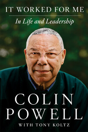 It Worked for Me: In Life and Leadership by Colin Powell, Tony Koltz