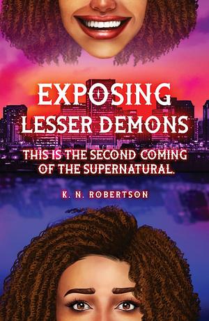 Exposing Lesser Demons: This is the second coming of the supernatural. by K.N. Robertson