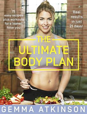 The Ultimate Body Plan: A comprehensive cookbook with 75 easy recipes plus workouts for a leaner, fitter you by Gemma Atkinson, Gemma Atkinson