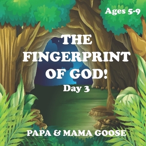 The Fingerprint of God! - Day 3 by Papa &. Mama Goose