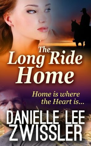 The Long Ride Home (Cowboys & Cowgirls) by Danielle Lee Zwissler