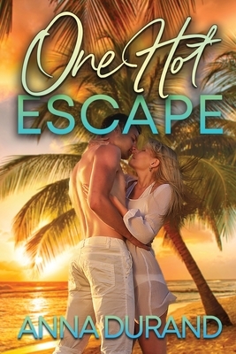 One Hot Escape by Anna Durand