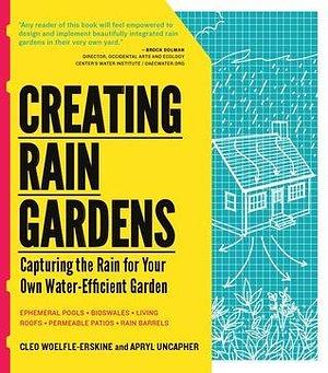 Creating Rain Gardens by Cleo Woelfle-Erskine, Cleo Woelfle-Erskine