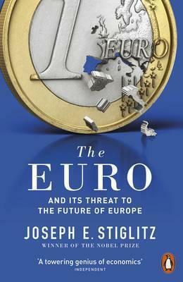 The Euro: And its Threat to the Future of Europe by Joseph E. Stiglitz