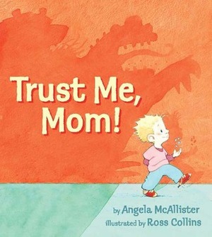 Trust Me, Mom! by Ross Collins, Angela McAllister