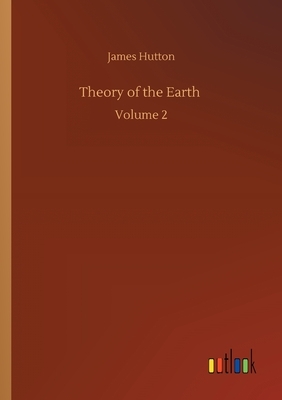 Theory of the Earth: Volume 2 by James Hutton