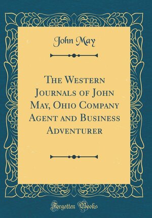 The Western Journals of John May, Ohio Company Agent and Business Adventurer by John May