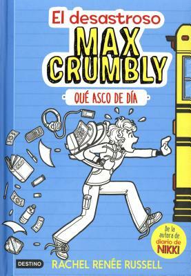 El Desastroso Max Crumbly: Que Asco de Dia = The Misadventures of Max Crumbly: Locker Hero by Rachel Renée Russell