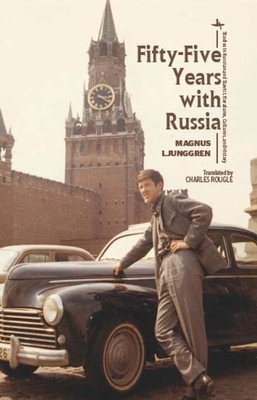 Fifty-Five Years with Russia by Magnus Ljunggren