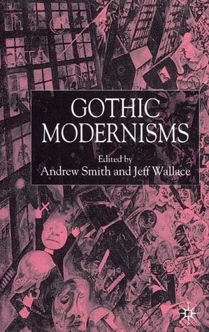 Gothic Modernisms by Andrew Smith, Jeff Wallace