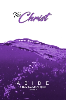 Abide: The Christ (ABIDE: A KJV Reader's Bible) by God, Timothy Klaver