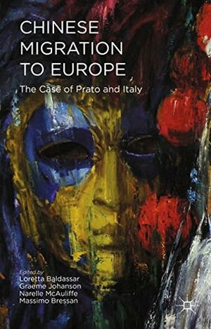 Chinese Migration to Europe: Prato, Italy, and Beyond by Narelle McAuliffe, L. Baldassar, Loretta Baldassar, Massimo Bressan