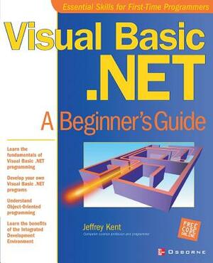 Visual Basic.Net: A Beginner's Guide by Jeff Kent