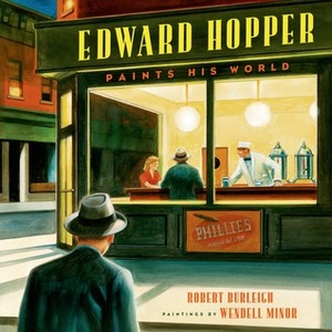 Edward Hopper Paints His World by Wendell Minor, Robert Burleigh