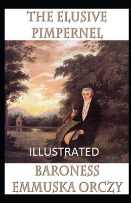 The Elusive Pimpernel Illustrated by Baroness Orczy