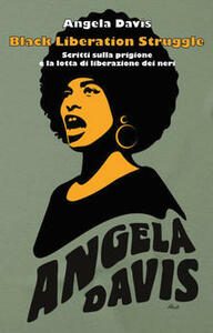 Black liberation struggle. Scritti sulla prigione e la lotta di liberazione dei neri by Angela Y. Davis