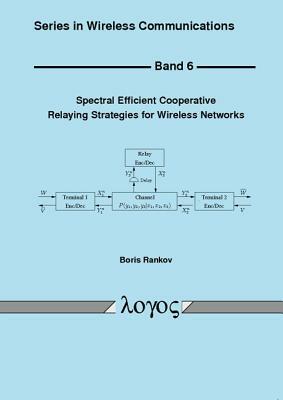 Spectral Efficient Cooperative Relaying Strategies for Wireless Networks by Boris Rankov