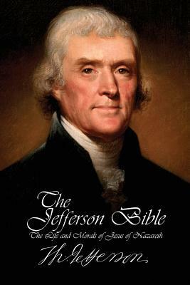 The Jefferson Bible - The Life and Morals of Jesus of Nazareth by Thomas Jefferson