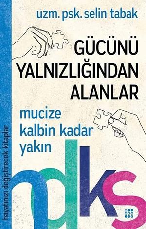 Gücünü Yalnizligindan Alanlar: Hayatinizi Degistirecek Kitaplar Serisi by Selin Tabak