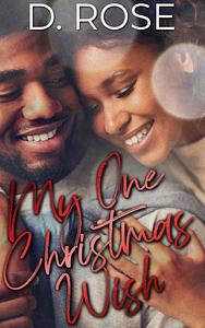 My One Christmas Wish by D. Rose