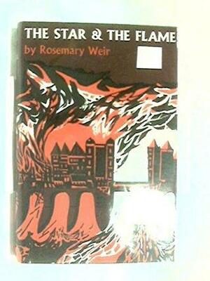 The Star and the Flame by Rosemary Weir
