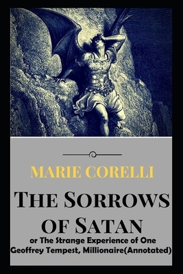 The Sorrows of Satan: or The Strange Experience of One Geoffrey Tempest, Millionaire(Annotated) by Marie Corelli