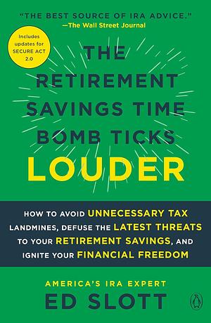 The Retirement Savings Time Bomb Ticks Louder: How to Avoid Unnecessary Tax Landmines, Defuse the Latest Threats to Your Retirement Savings, and Ignite Your Financial Freedom by Ed Slott