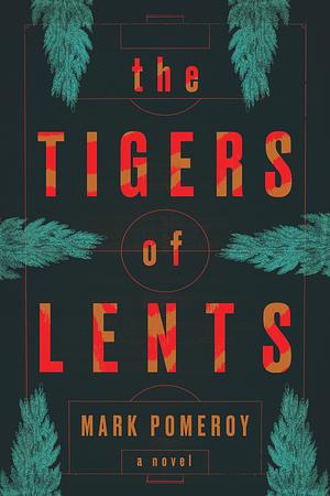 The Tigers of Lents  by Mark Pomeroy