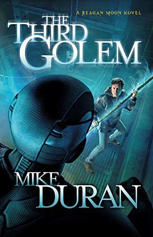 The Third Golem: A Reagan Moon Novel by Mike Duran