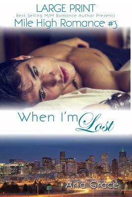 When I'm Lost - Large Print: M/M Romance by Aria Grace