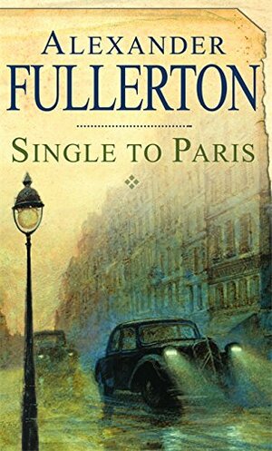 Single to Paris by Alexander Fullerton