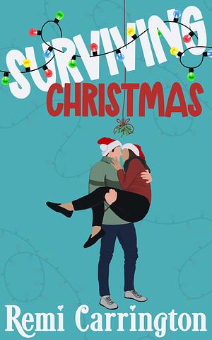 Surviving Christmas: A Sweet Romantic Comedy Novella by Remi Carrington