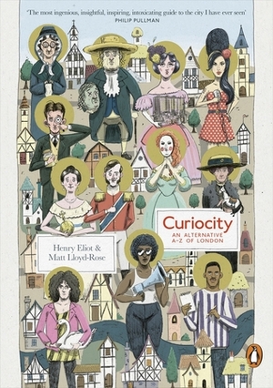 Curiocity: An Alternative A-Z of London by Henry Eliot, Matt Lloyd-Rose