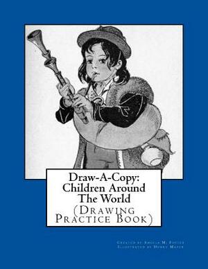 Draw-A-Copy: Children Around The World (Drawing Practice Book) by Angela M. Foster