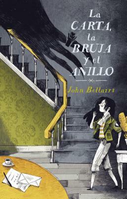 La Carta, La Bruja Y El Anillo / The Letter, the Witch, and the Ring by John Bellairs