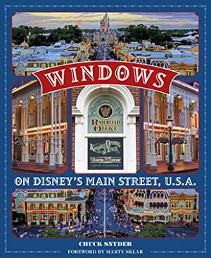 Windows on Disney's Main Street, U.S.A.: Stories of the Talented People Honored at the Disney Parks by Chuck Snyder