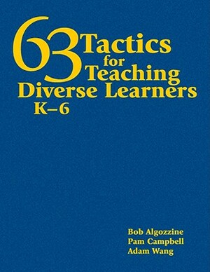 63 Tactics for Teaching Diverse Learners, K-6 by Pamela Campbell, Bob Algozzine, Jianjun Adam Wang