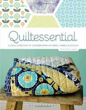 Quiltessential: A Visual Directory of Contemporary Patterns, Fabrics and Colours by Erin Harris