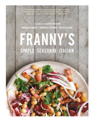 Franny's: Simple Seasonal Italian by Francine Stephens, Andrew Feinberg, Melissa Clark