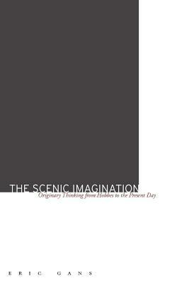 The Scenic Imagination: Originary Thinking from Hobbes to the Present Day by Eric Gans