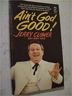 Ain't God Good! by Jerry Clower