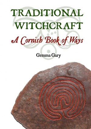 Traditional Witchcraft: A Cornish Book of Ways by Gemma Gary, Jane Cox