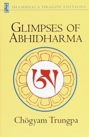 Glimpses of Abhidharma: From a Seminar on Buddhist Psychology by Chögyam Trungpa