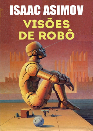 Visões de Robô by Isaac Asimov