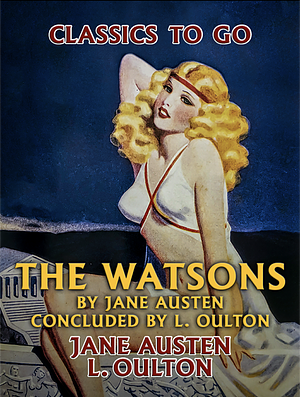 The Watsons by Jane Austen, Concluded by L. Oulton by Jane Austen