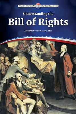 Understanding the Bill of Rights by James Wolfe, Nancy L. Stair