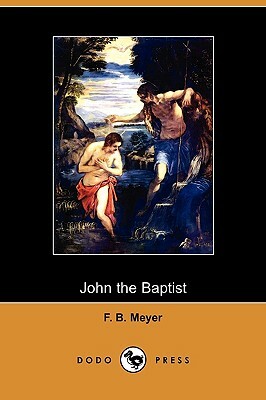 John the Baptist (Dodo Press) by Frederick Brotherton Meyer